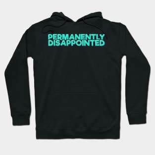 Permanently Dissapointed Hoodie